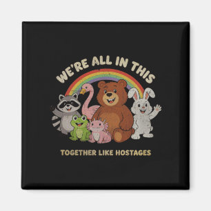 Were All In This Together Like Hostages-Cartoon Magnet