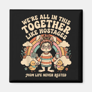 Were All in This Together Like s Mum Life Magnet