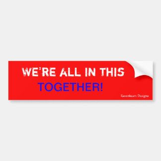 We're all in this together....., Ravenheart Des... Bumper Sticker