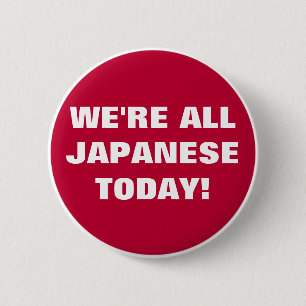 We're All Japanese Today! 6 Cm Round Badge