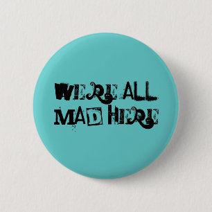 We're all mad here button
