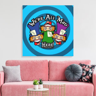We're All Mad Here Canvas Print