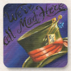 Were All Mad Here Coaster Alice in Wonderland