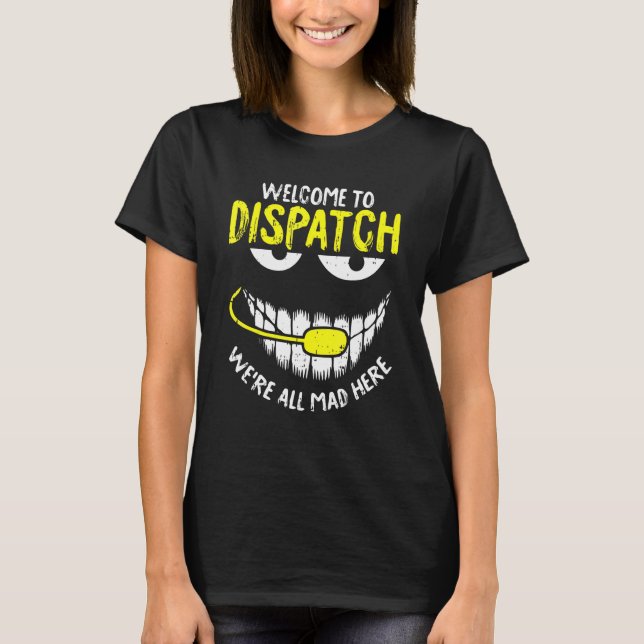 Were All Mad Here Dispatch Er  911 Operator T-Shirt (Front)
