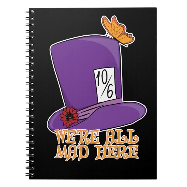 We're All Mad Here - Mad Hatter Hat Notebook (Front)