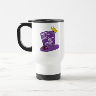 We're All Mad Here - Mad Hatter Hat Travel Mug