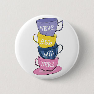 We're All Mad Here - Mad Tea Party Cups 6 Cm Round Badge