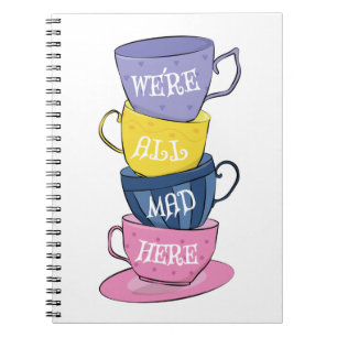 We're All Mad Here - Mad Tea Party Cups Notebook