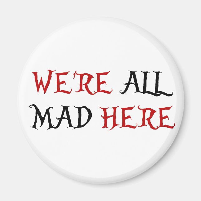 We're All Mad Here Magnet (Front)