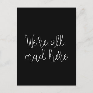 We're all mad here postcard