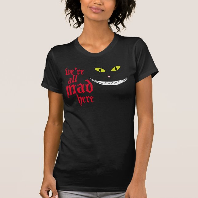 We're All Mad Here T-Shirt (Front)