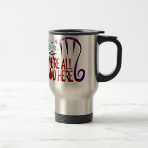 We're All Mad Here Travel Mug