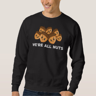 We're All Nuts Acorn Funny Gift Pun 1 Sweatshirt