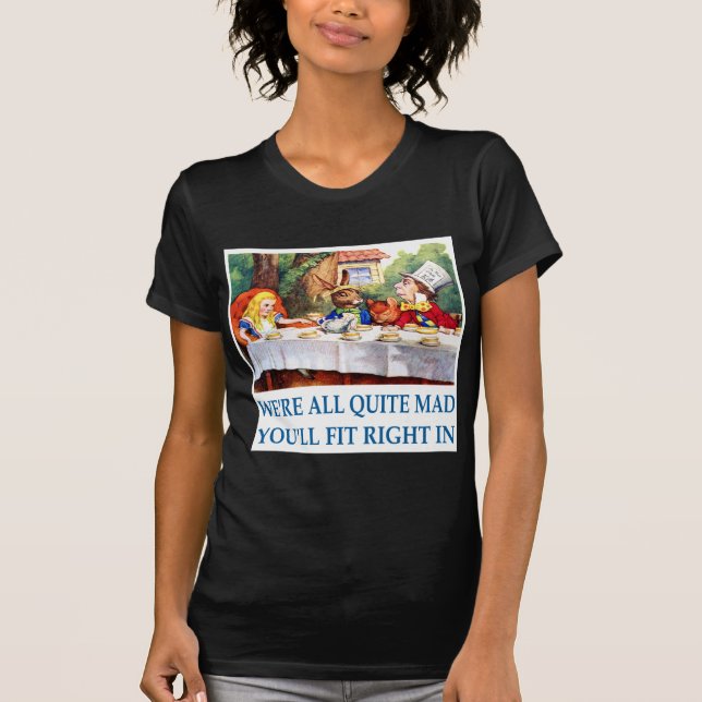WE'RE ALL  QUITE MAD T-Shirt (Front)