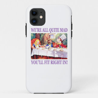 We're All Quite Mad, You'll Fit Right In iPhone 11 Case