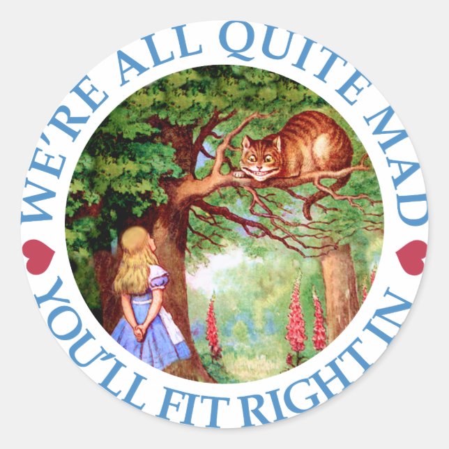 We're All Quite Mad, You'll Fit Right In! Classic Round Sticker (Front)