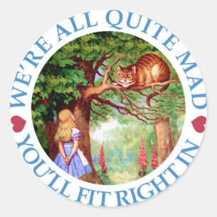 We're All Quite Mad, You'll Fit Right In! Classic Round Sticker