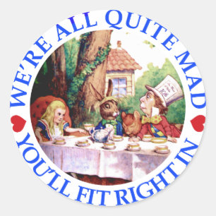 WE'RE ALL QUITE MAD,  YOU'LL FIT RIGHT IN CLASSIC ROUND STICKER