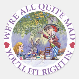 WE'RE ALL QUITE MAD, YOU'LL FIT RIGHT IN! CLASSIC ROUND STICKER