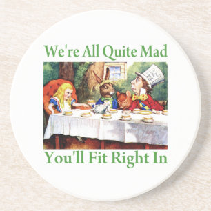 "We're All Quite Mad, You'll Fit Right In!" Coaster