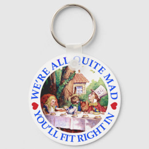 WE'RE ALL QUITE MAD,  YOU'LL FIT RIGHT IN KEY RING