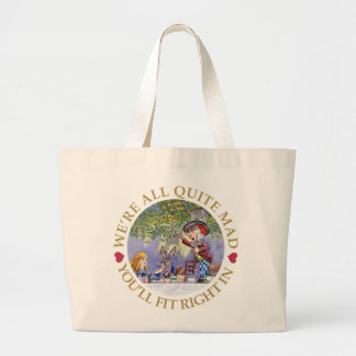 We're All Quite Mad. You'll Fit Right In! Large Tote Bag