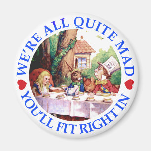 WE'RE ALL QUITE MAD,  YOU'LL FIT RIGHT IN MAGNET