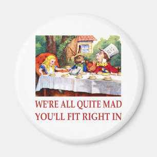 WE'RE ALL QUITE MAD, YOU'LL FIT RIGHT IN MAGNET