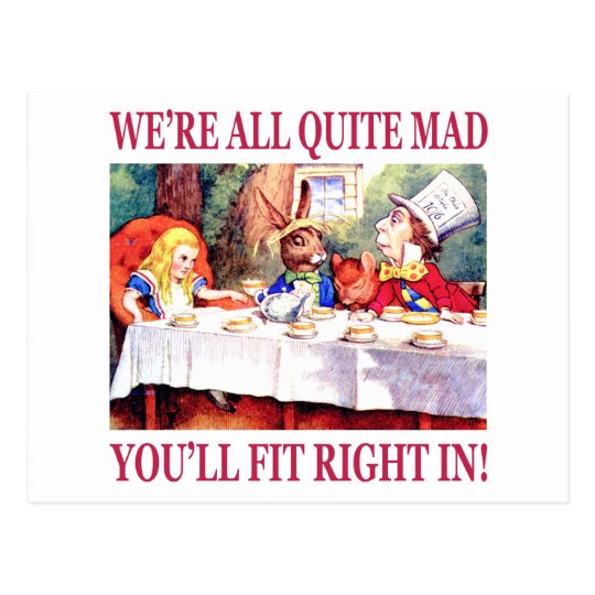We're All Quite Mad, You'll Fit Right In! Postcard