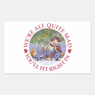 We're All Quite Mad, You'll Fit Right In! Rectangular Sticker