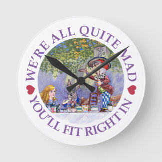 We're All Quite Mad, You'll Fit Right In! Round Clock