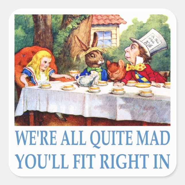 We're All Quite Mad, You'll Fit Right In Square Sticker (Front)