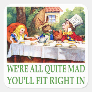 We're All Quite Mad , You'll Fit Right In! Square Sticker