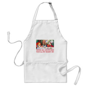 WE'RE ALL QUITE MAD, YOU'LL FIT RIGHT IN! STANDARD APRON