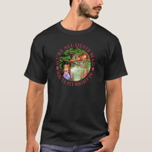 We're All Quite Mad, You'll Fit Right In! T-Shirt