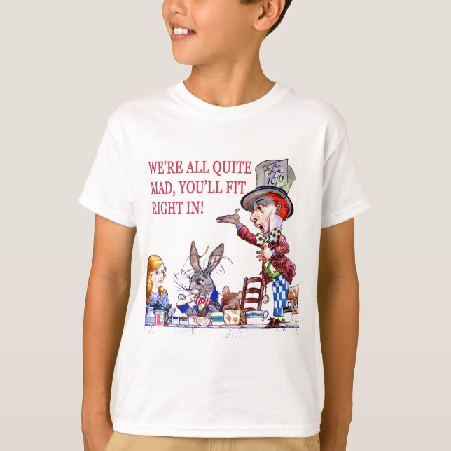 We're All Quite Mad, You'll Fit Right In! T-Shirt (Front)