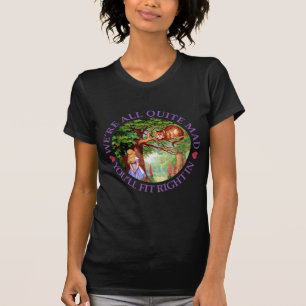 We're All Quite Mad, You'll Fit Right In! T-Shirt
