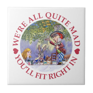 We're All Quite Mad, You'll Fit Right In! Tile