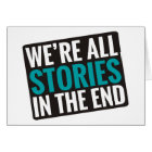 We're All Stories In The End