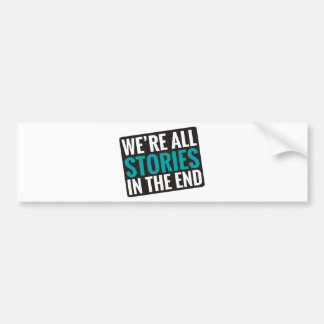 We're All Stories In The End Bumper Sticker