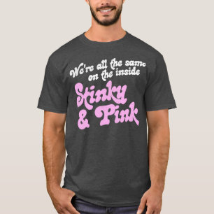 Were All The Same on the Inside Stinky and Pink T-Shirt
