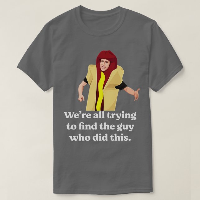 Were all trying to find the guy who did this T-Shirt (Design Front)