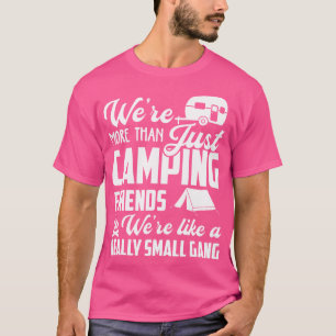 We'Re Are Like A Small Gang Funny Camping Friends T-Shirt