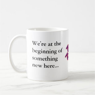 We're at the beginning of something new here coffee mug