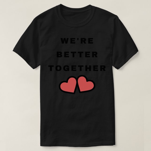 Were Better Together Cute Valentines Day Design wi T-Shirt (Design Front)