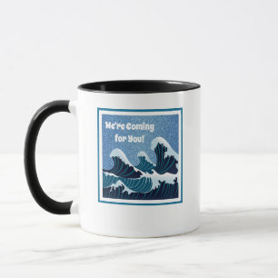 We're Coming for You! Mug