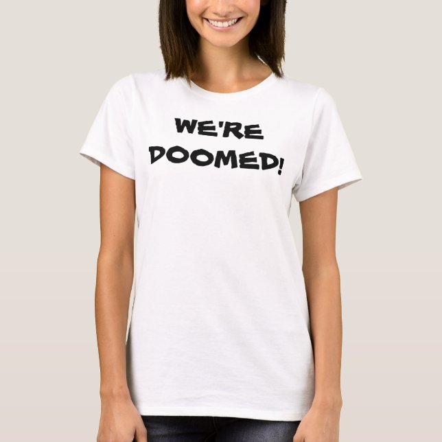 We're Doomed T-Shirt (Front)
