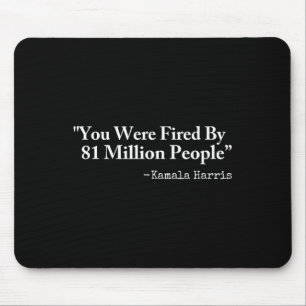 Were Fired By 81 Million People - Funny Kamala Har Mouse Mat