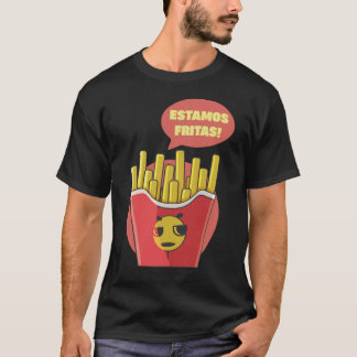 We'Re Fried! T-Shirt