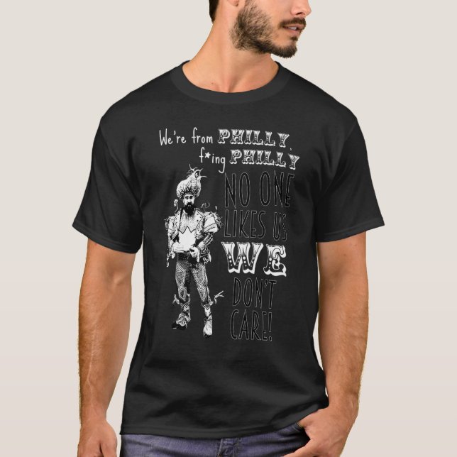 We're From Philly No One Likes Us We Don't Care T-Shirt (Front)